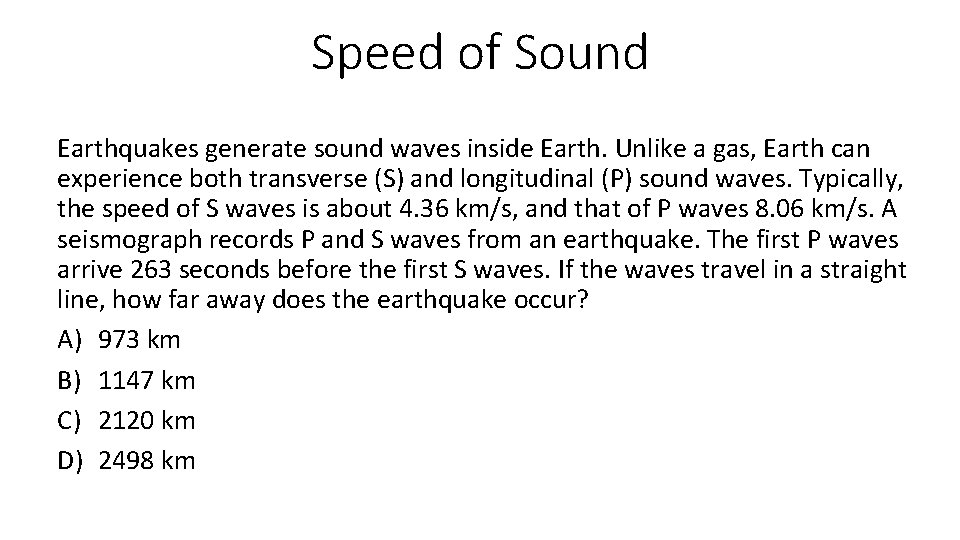 Speed of Sound Earthquakes generate sound waves inside Earth. Unlike a gas, Earth can