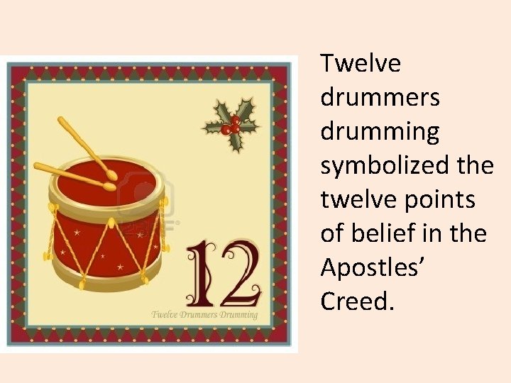 Twelve drummers drumming symbolized the twelve points of belief in the Apostles’ Creed. 