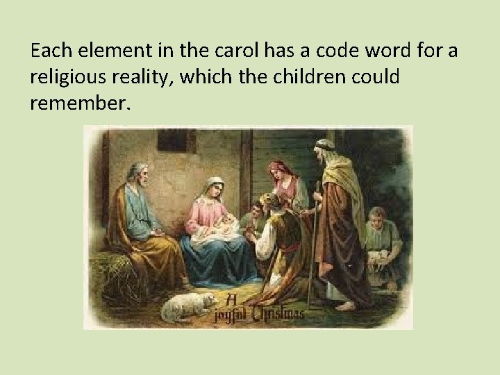 Each element in the carol has a code word for a religious reality, which