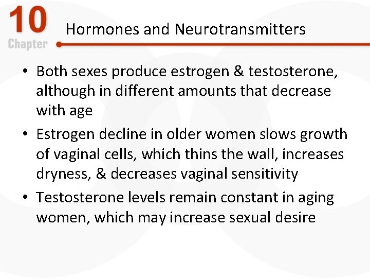 Hormones and Neurotransmitters • Both sexes produce estrogen & testosterone, although in different amounts