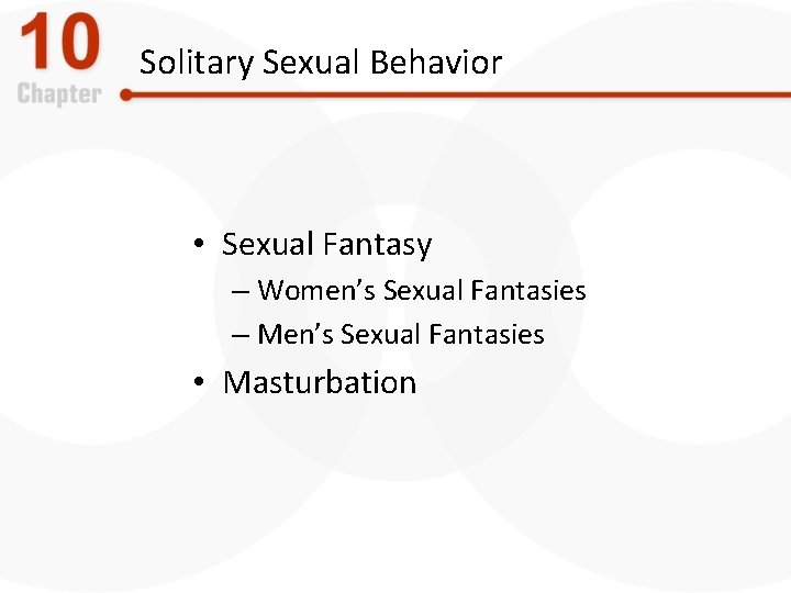 Solitary Sexual Behavior • Sexual Fantasy – Women’s Sexual Fantasies – Men’s Sexual Fantasies