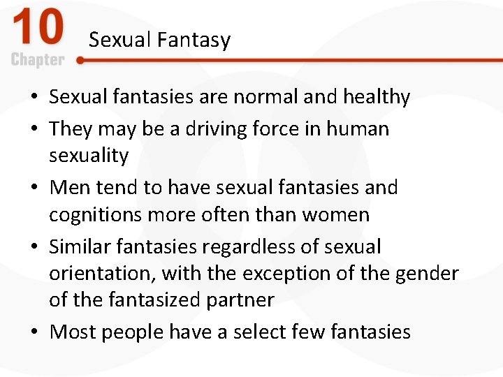 Sexual Fantasy • Sexual fantasies are normal and healthy • They may be a