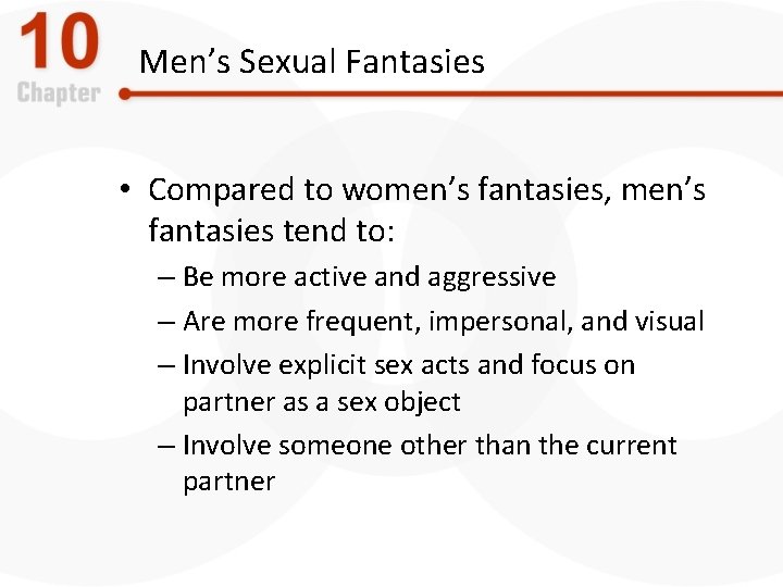 Men’s Sexual Fantasies • Compared to women’s fantasies, men’s fantasies tend to: – Be