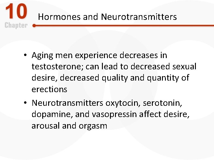 Hormones and Neurotransmitters • Aging men experience decreases in testosterone; can lead to decreased