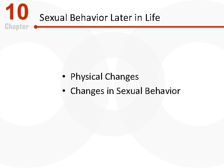 Sexual Behavior Later in Life • Physical Changes • Changes in Sexual Behavior 