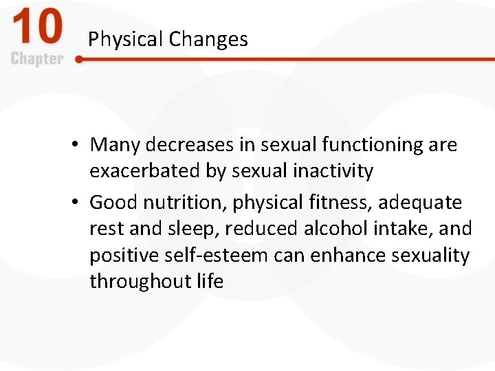 Physical Changes • Many decreases in sexual functioning are exacerbated by sexual inactivity •
