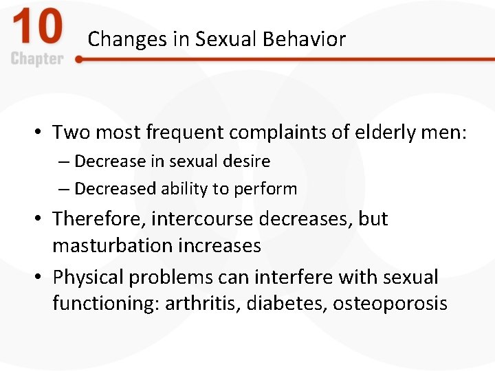 Changes in Sexual Behavior • Two most frequent complaints of elderly men: – Decrease