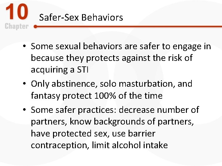 Safer-Sex Behaviors • Some sexual behaviors are safer to engage in because they protects