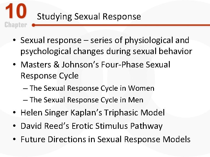 Studying Sexual Response • Sexual response – series of physiological and psychological changes during