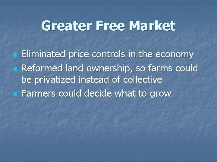Greater Free Market n n n Eliminated price controls in the economy Reformed land