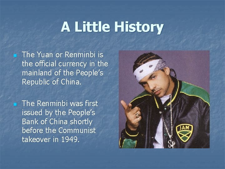 A Little History n n The Yuan or Renminbi is the official currency in