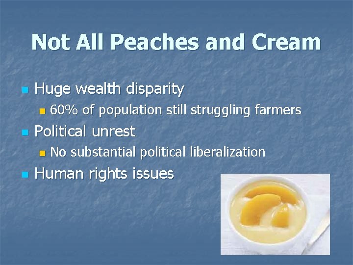Not All Peaches and Cream n Huge wealth disparity n n Political unrest n