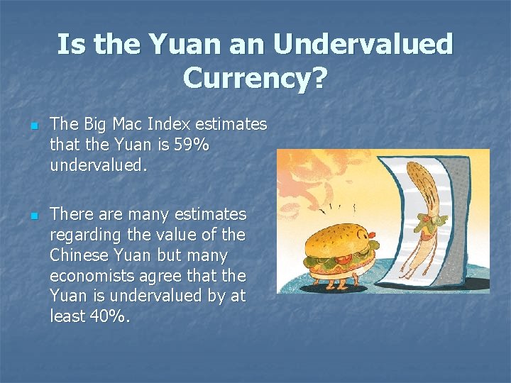 Is the Yuan an Undervalued Currency? n n The Big Mac Index estimates that