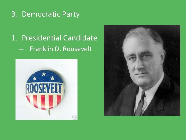B. Democratic Party 1. Presidential Candidate – Franklin D. Roosevelt 