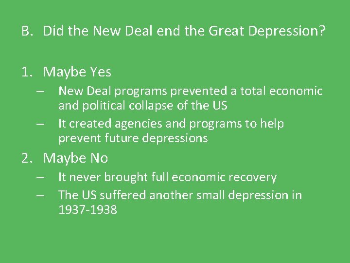 B. Did the New Deal end the Great Depression? 1. Maybe Yes – –
