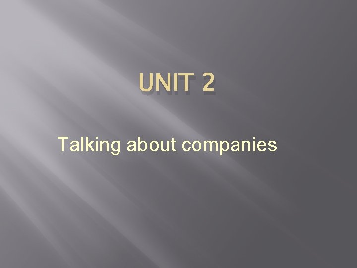 UNIT 2 Talking about companies 