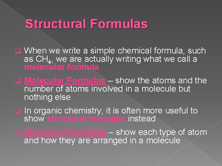 Structural Formulas q When we write a simple chemical formula, such as CH 4,