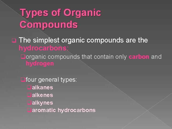 Types of Organic Compounds q The simplest organic compounds are the hydrocarbons: qorganic compounds