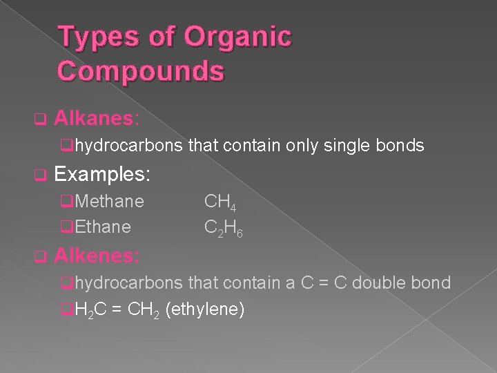 Types of Organic Compounds q Alkanes: qhydrocarbons that contain only single bonds q Examples: