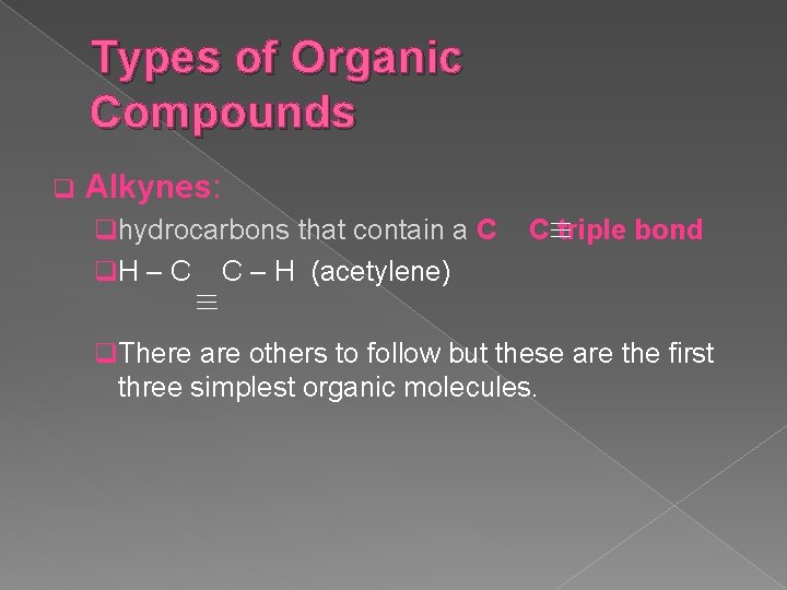 Types of Organic Compounds q Alkynes: qhydrocarbons that contain a C q. H –