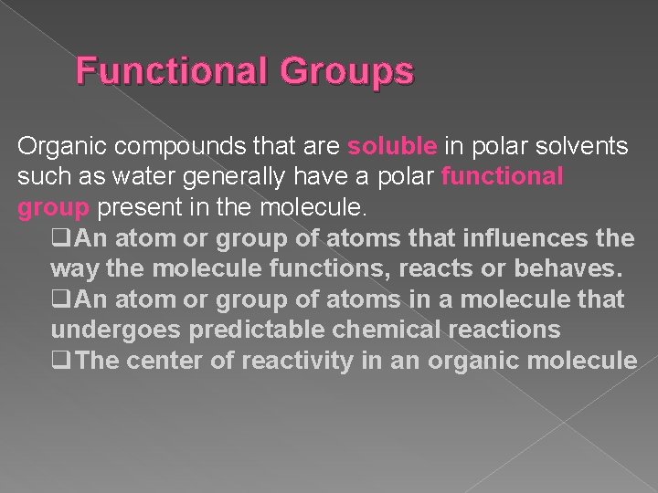 Functional Groups Organic compounds that are soluble in polar solvents such as water generally