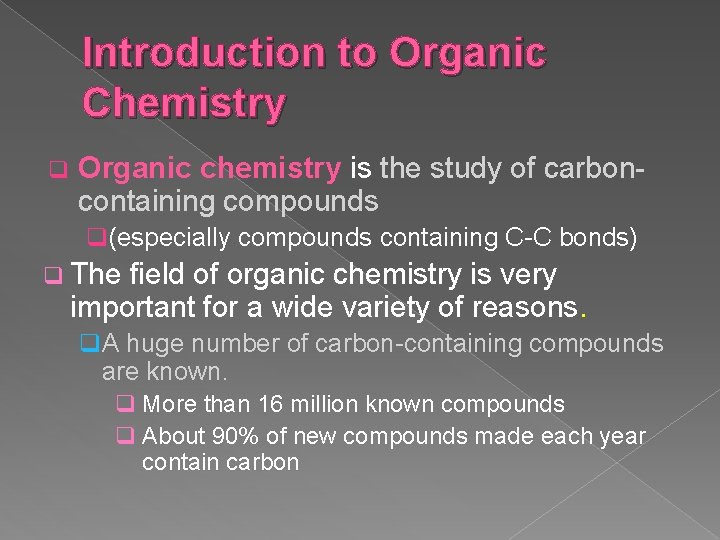 Introduction to Organic Chemistry q Organic chemistry is the study of carboncontaining compounds q(especially