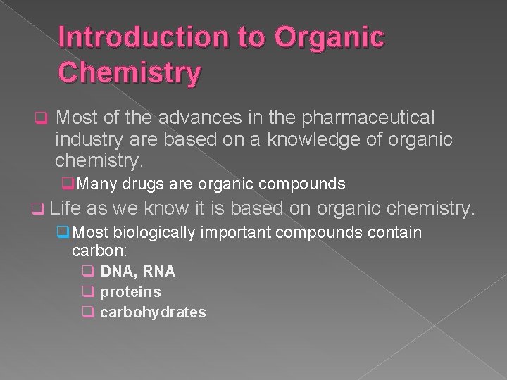 Introduction to Organic Chemistry q Most of the advances in the pharmaceutical industry are