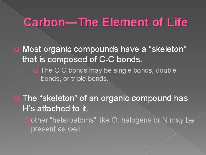 Carbon—The Element of Life q Most organic compounds have a “skeleton” that is composed