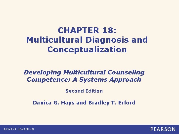 CHAPTER 18: Multicultural Diagnosis and Conceptualization Developing Multicultural Counseling Competence: A Systems Approach Second