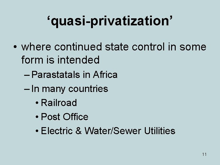‘quasi-privatization’ • where continued state control in some form is intended – Parastatals in