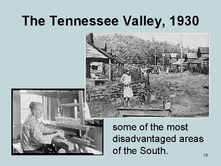 The Tennessee Valley, 1930 some of the most disadvantaged areas of the South. 19