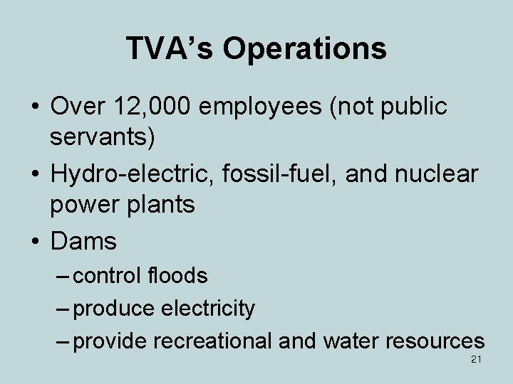 TVA’s Operations • Over 12, 000 employees (not public servants) • Hydro-electric, fossil-fuel, and