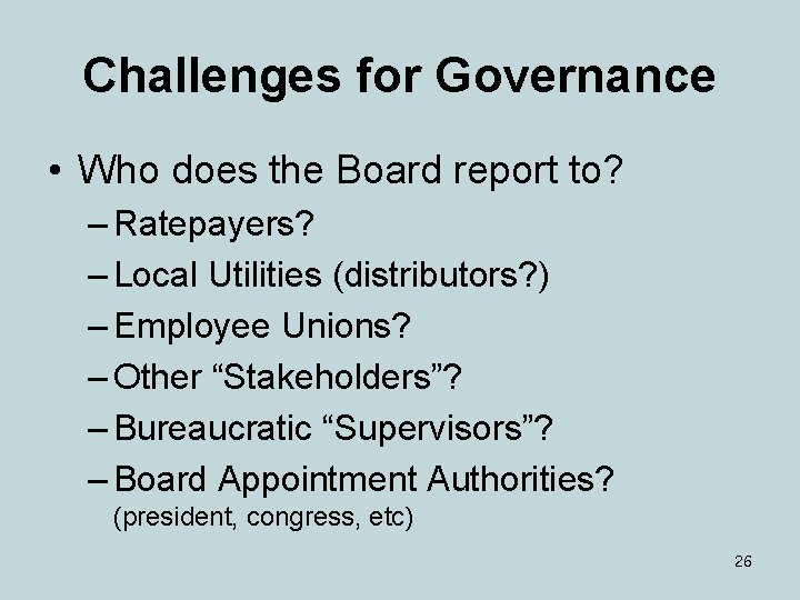 Challenges for Governance • Who does the Board report to? – Ratepayers? – Local