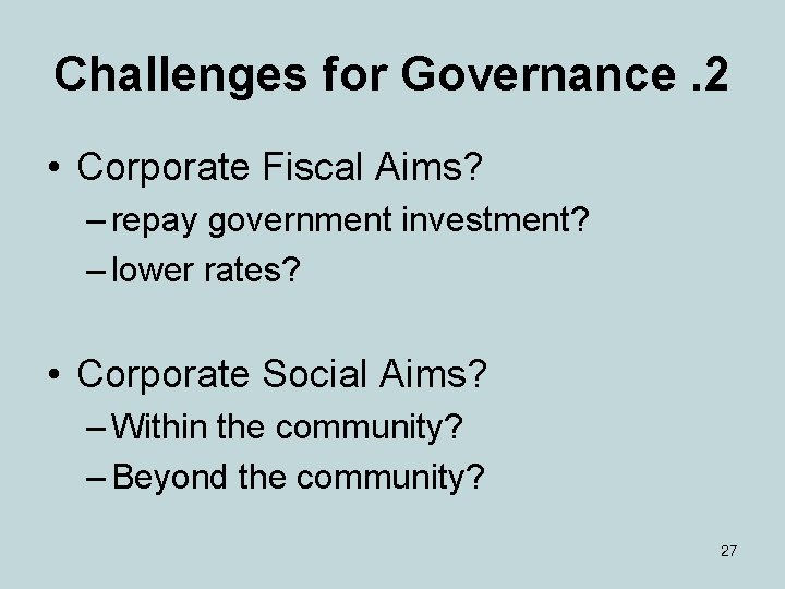 Challenges for Governance. 2 • Corporate Fiscal Aims? – repay government investment? – lower