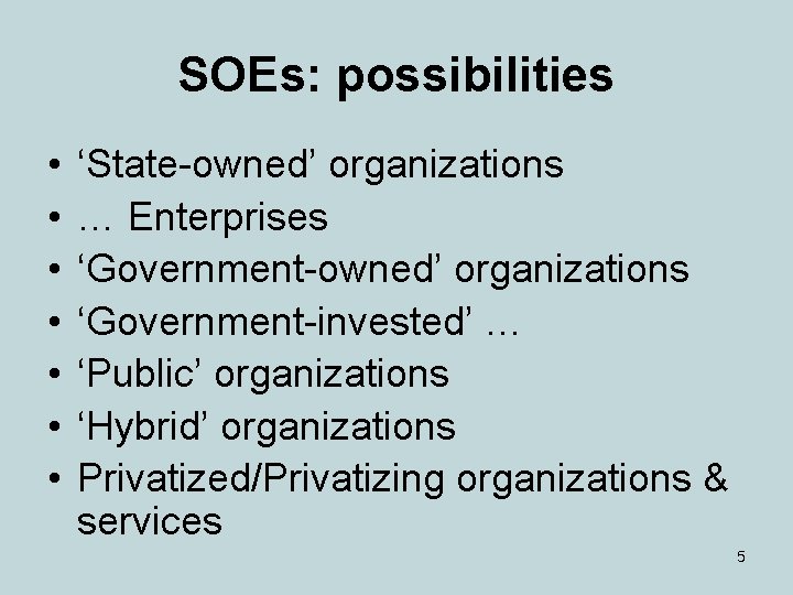 SOEs: possibilities • • ‘State-owned’ organizations … Enterprises ‘Government-owned’ organizations ‘Government-invested’ … ‘Public’ organizations