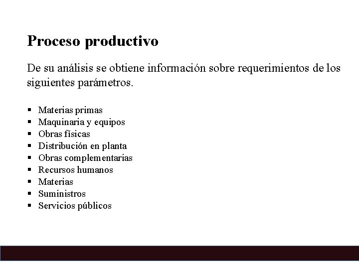 Proceso productivo De su análisis se obtiene información sobre requerimientos de los siguientes parámetros.