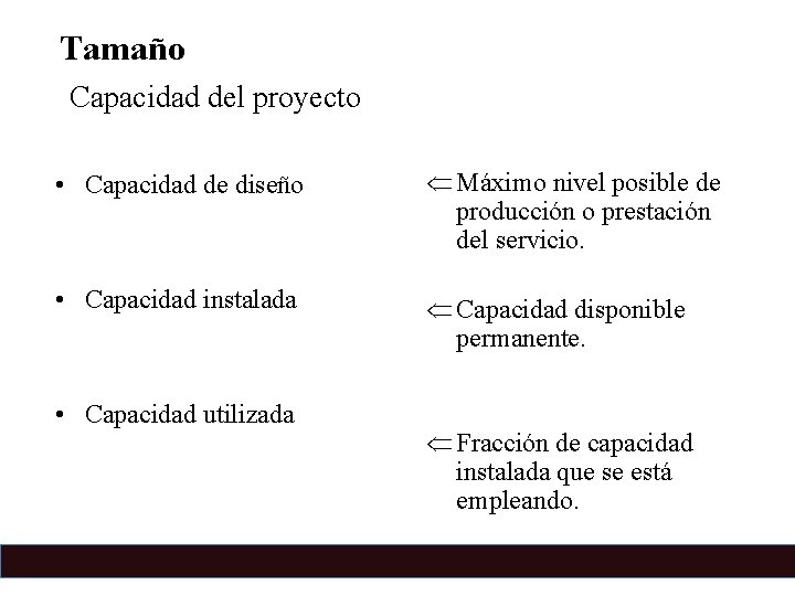 Tamaño Capacidad del proyecto • Capacidad de diseño Ü Máximo nivel posible de producción