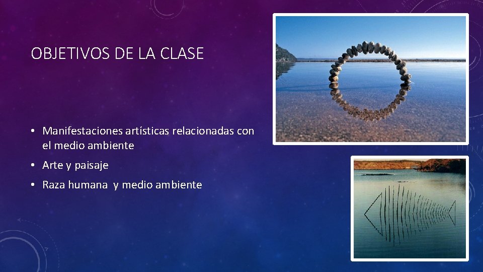 OBJETIVOS DE LA CLASE • Manifestaciones artísticas relacionadas con el medio ambiente • Arte