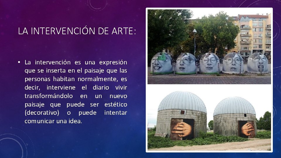 LA INTERVENCIÓN DE ARTE: • La intervención es una expresión que se inserta en