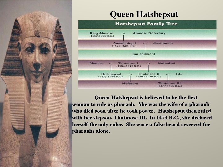 Queen Hatshepsut is believed to be the first woman to rule as pharaoh. She