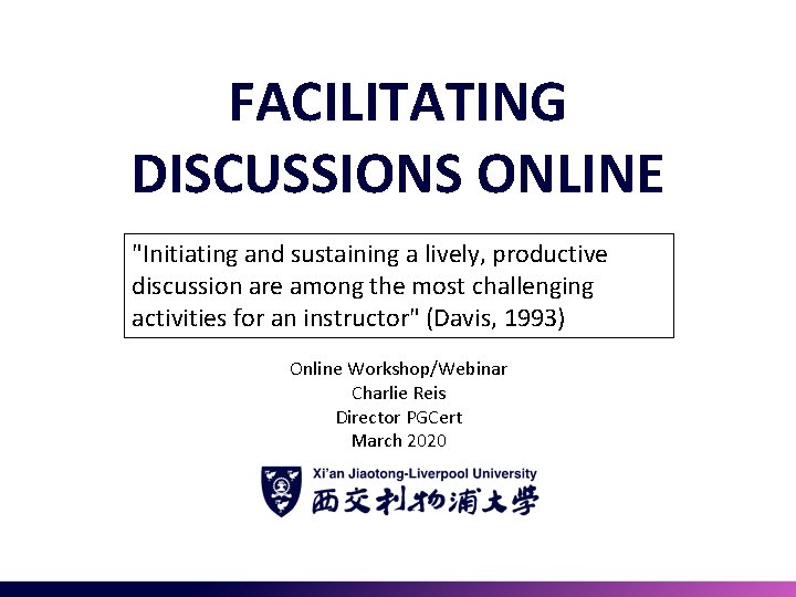 FACILITATING DISCUSSIONS ONLINE "Initiating and sustaining a lively, productive discussion are among the most