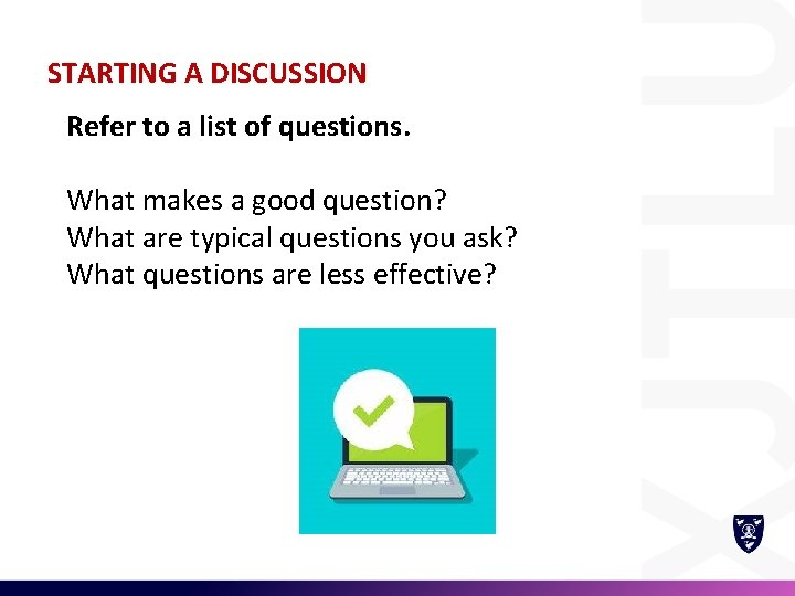 STARTING A DISCUSSION Refer to a list of questions. What makes a good question?