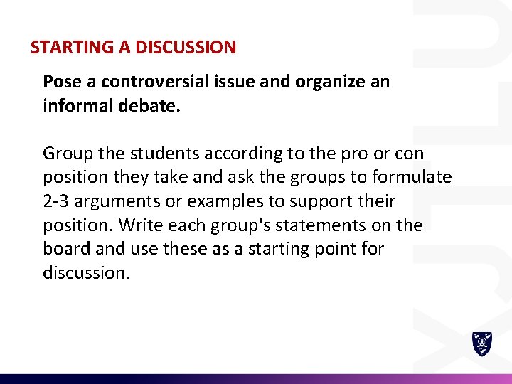 STARTING A DISCUSSION Pose a controversial issue and organize an informal debate. Group the