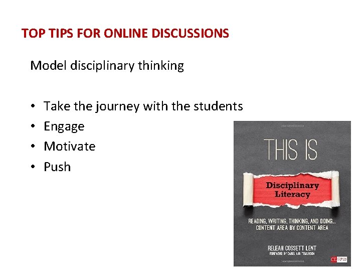 TOP TIPS FOR ONLINE DISCUSSIONS Model disciplinary thinking • • Take the journey with