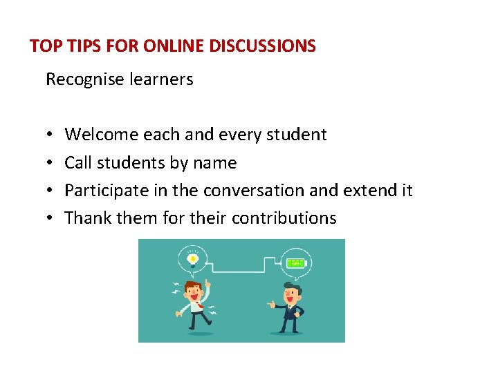 TOP TIPS FOR ONLINE DISCUSSIONS Recognise learners • • Welcome each and every student