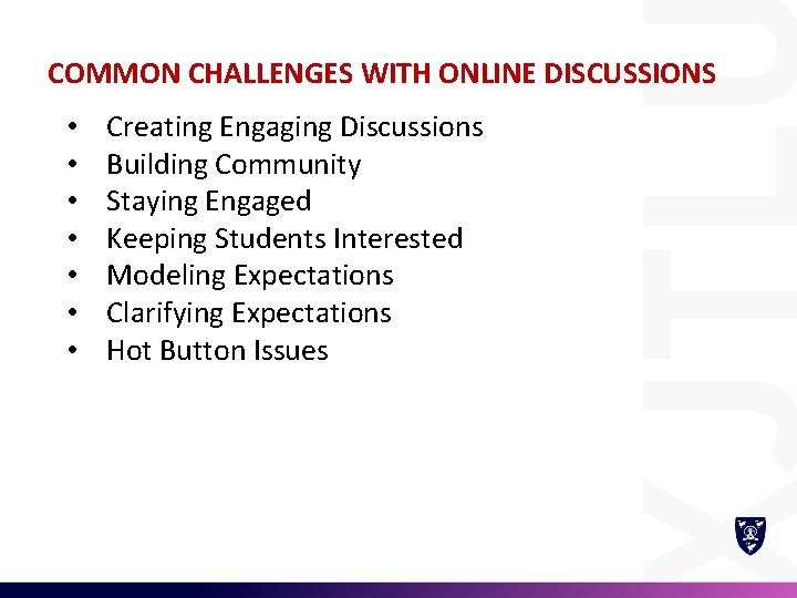 COMMON CHALLENGES WITH ONLINE DISCUSSIONS • • Creating Engaging Discussions Building Community Staying Engaged