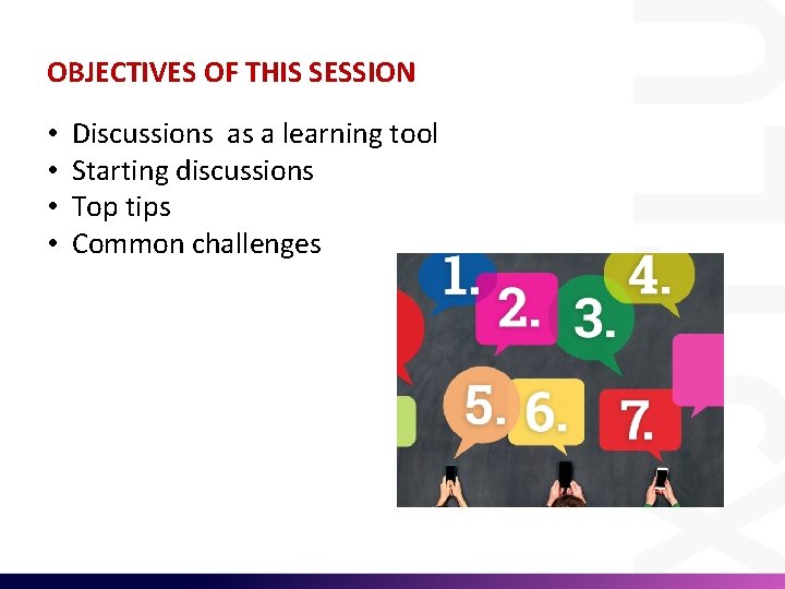 OBJECTIVES OF THIS SESSION • • Discussions as a learning tool Starting discussions Top