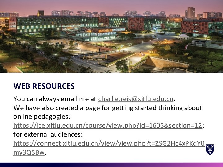 WEB RESOURCES You can always email me at charlie. reis@xjtlu. edu. cn. We have