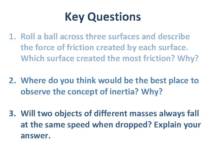 Key Questions 1. Roll a ball across three surfaces and describe the force of