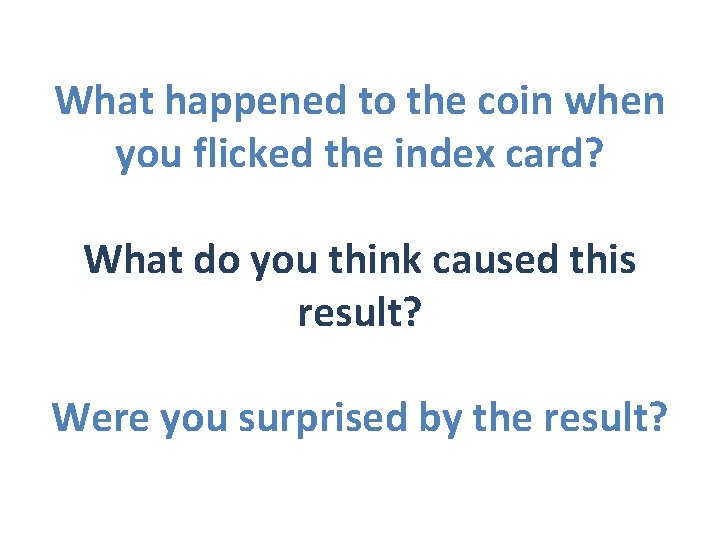 What happened to the coin when you flicked the index card? What do you